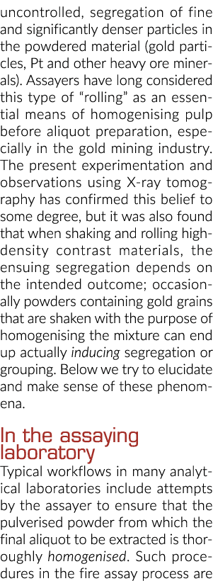 uncontrolled, segregation of fine and significantly denser particles in the powdered material (gold particles, Pt and   